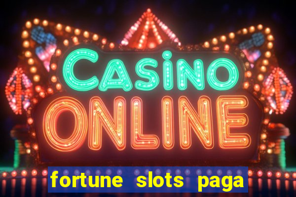 fortune slots paga de verdade