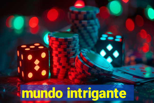 mundo intrigante