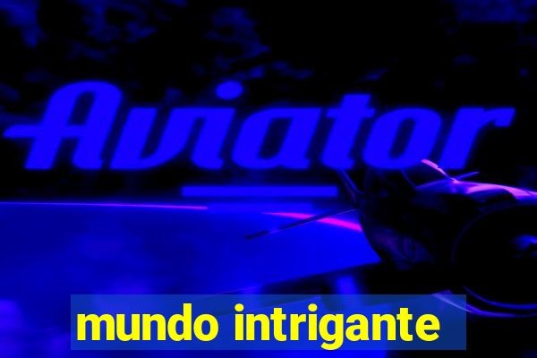 mundo intrigante