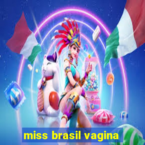 miss brasil vagina