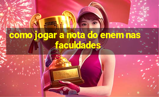 como jogar a nota do enem nas faculdades