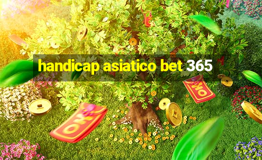 handicap asiatico bet 365