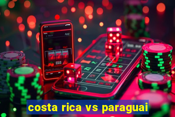 costa rica vs paraguai