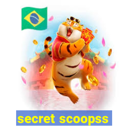 secret scoopss