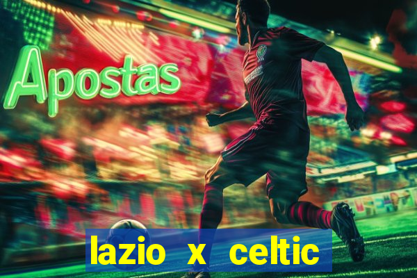 lazio x celtic onde assistir