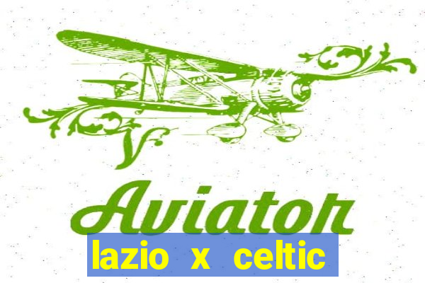 lazio x celtic onde assistir