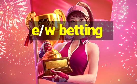 e/w betting