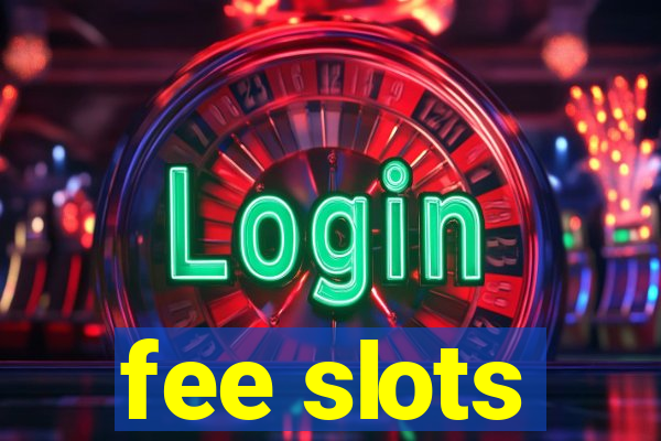 fee slots