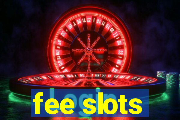 fee slots