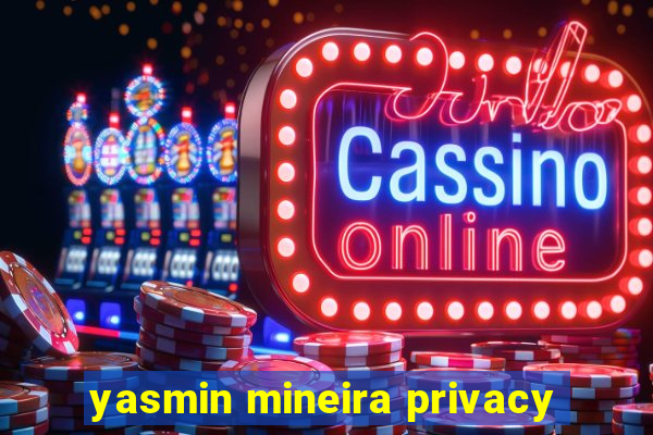 yasmin mineira privacy