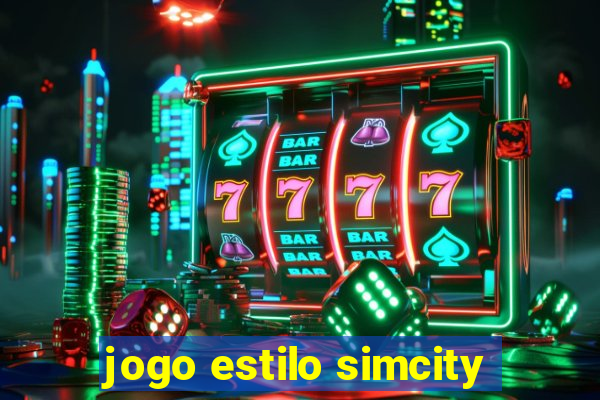 jogo estilo simcity