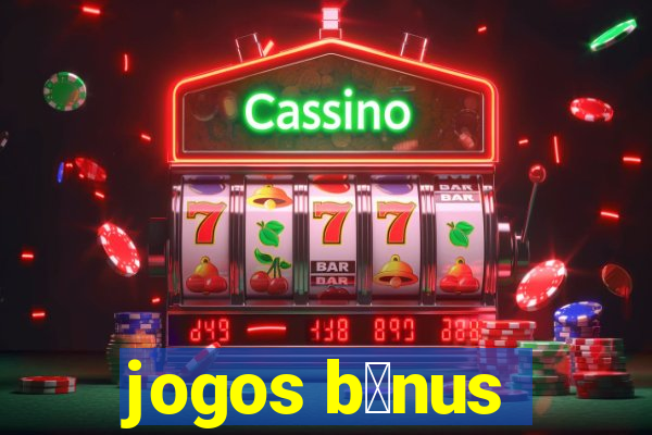 jogos b么nus