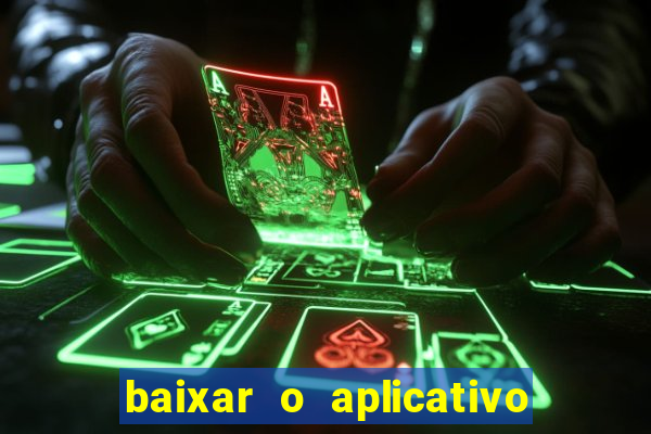 baixar o aplicativo do jogo do tigrinho