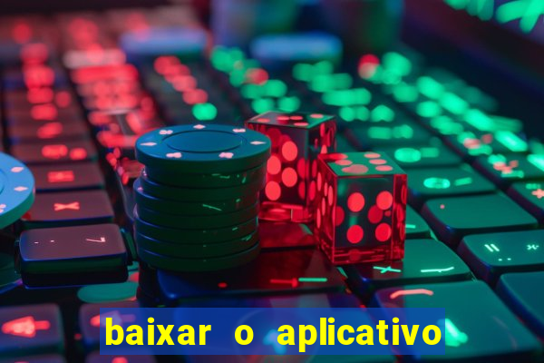 baixar o aplicativo do jogo do tigrinho