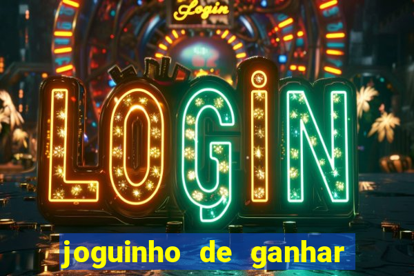 joguinho de ganhar dinheiro grátis