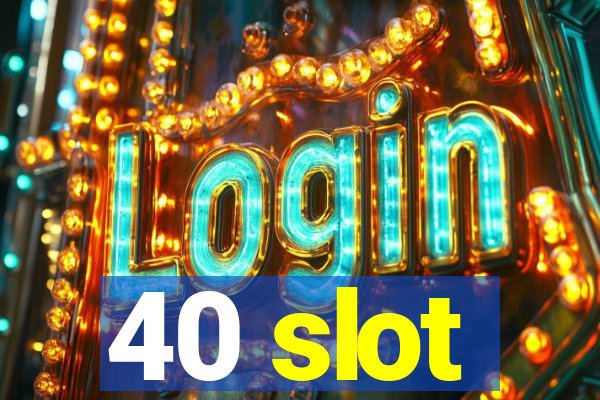 40 slot