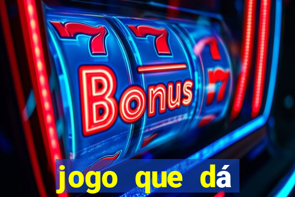 jogo que dá dinheiro de gra?a