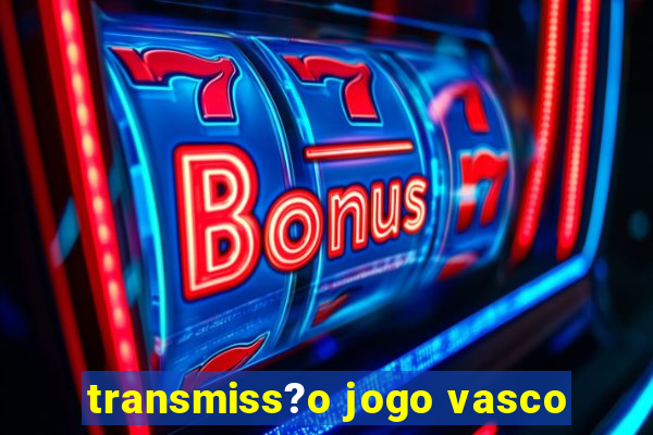 transmiss?o jogo vasco