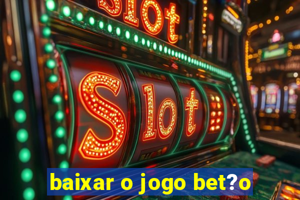 baixar o jogo bet?o