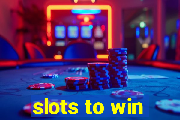 slots to win