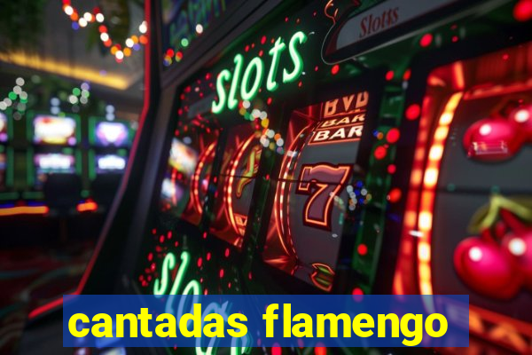 cantadas flamengo