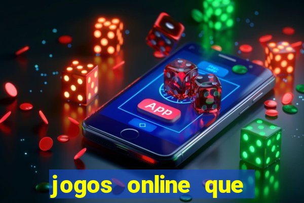 jogos online que realmente d?o dinheiro