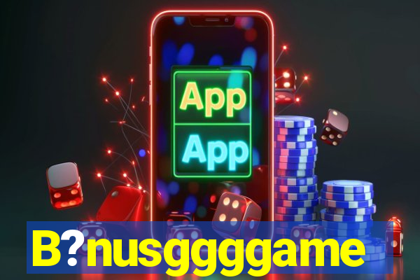 B?nusggggame