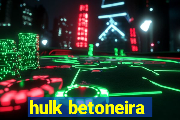 hulk betoneira