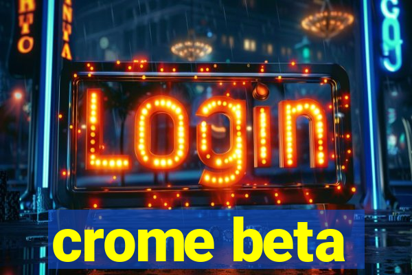 crome beta