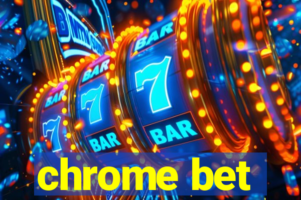 chrome bet