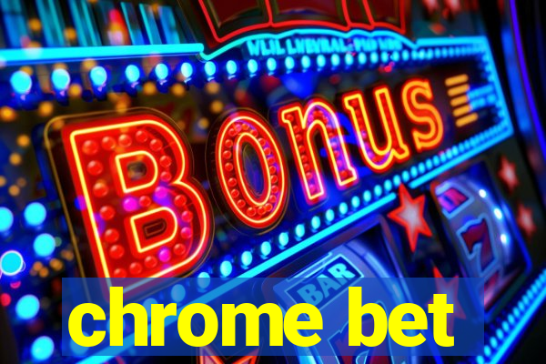 chrome bet