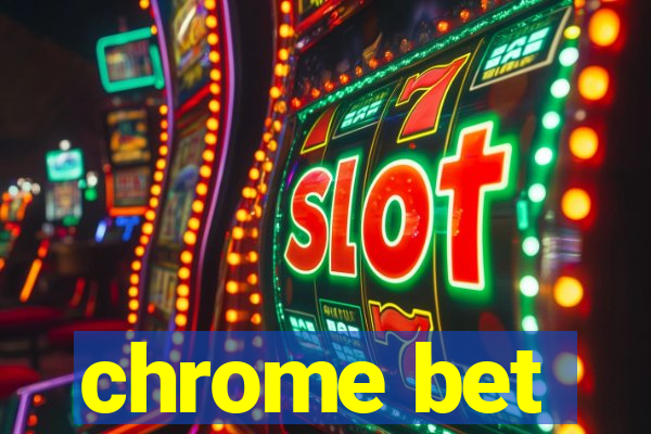 chrome bet