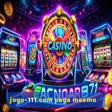 jogo-111.com paga mesmo