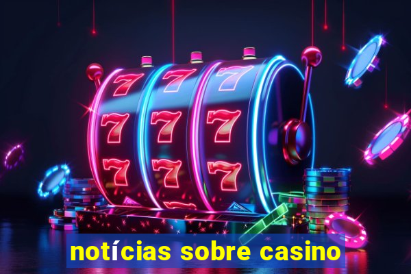 notícias sobre casino