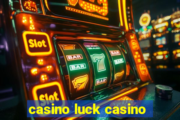 casino luck casino