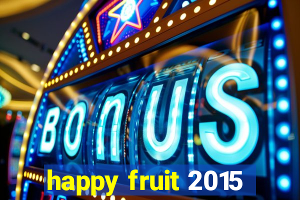 happy fruit 2015