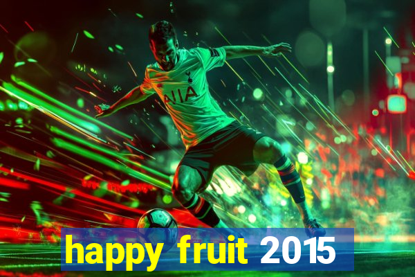 happy fruit 2015