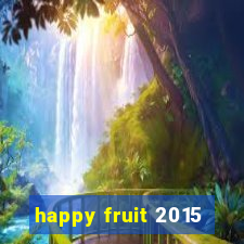 happy fruit 2015