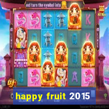 happy fruit 2015