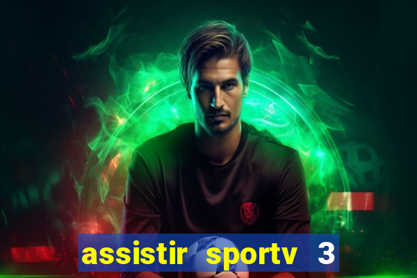 assistir sportv 3 ao vivo