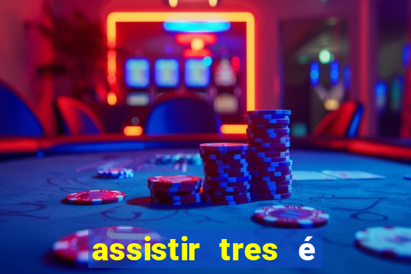 assistir tres é demais dublado