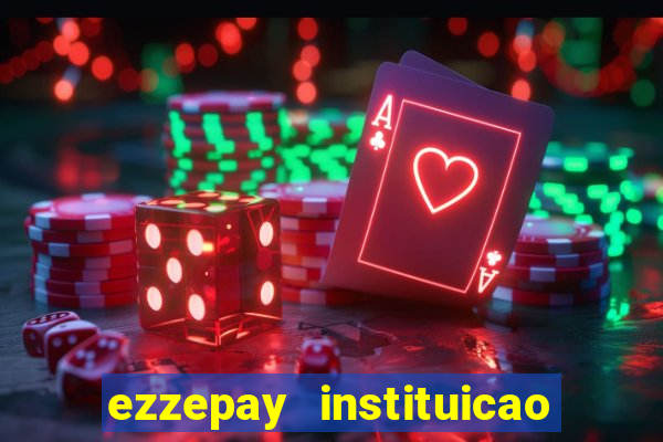 ezzepay instituicao de pagamento ltda