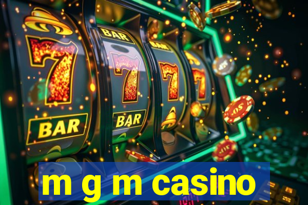 m g m casino