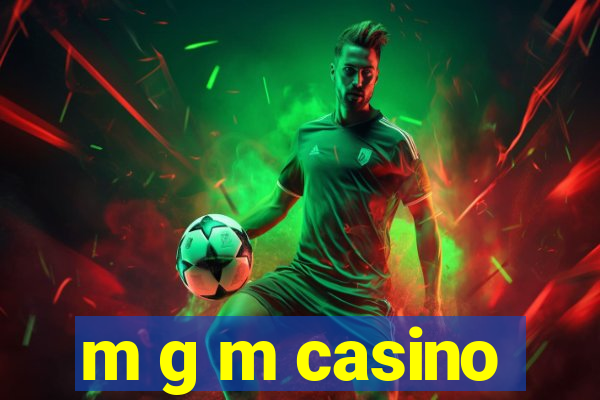 m g m casino