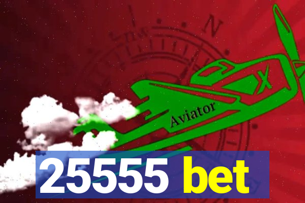 25555 bet