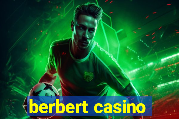 berbert casino