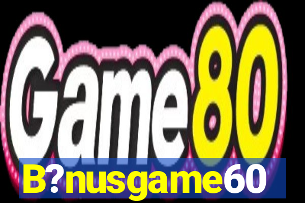 B?nusgame60