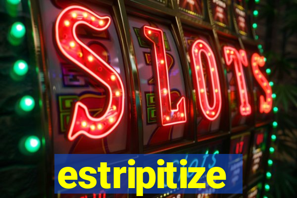 estripitize