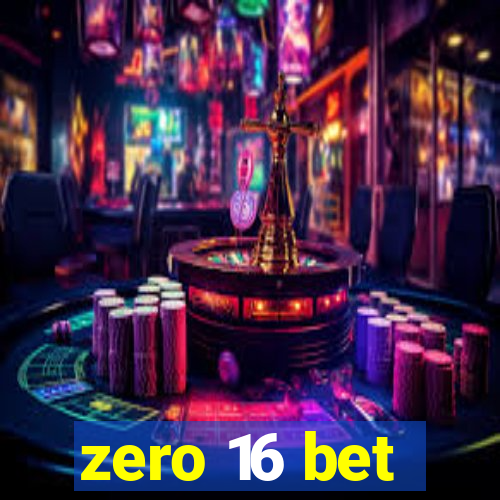 zero 16 bet