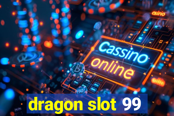 dragon slot 99